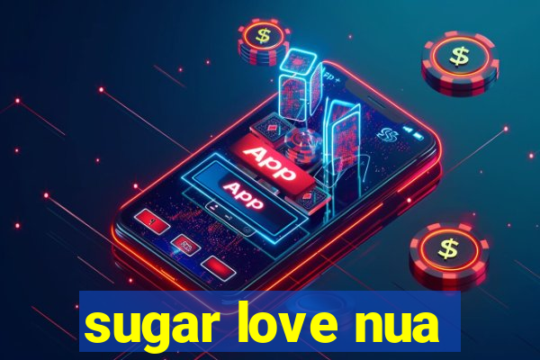 sugar love nua